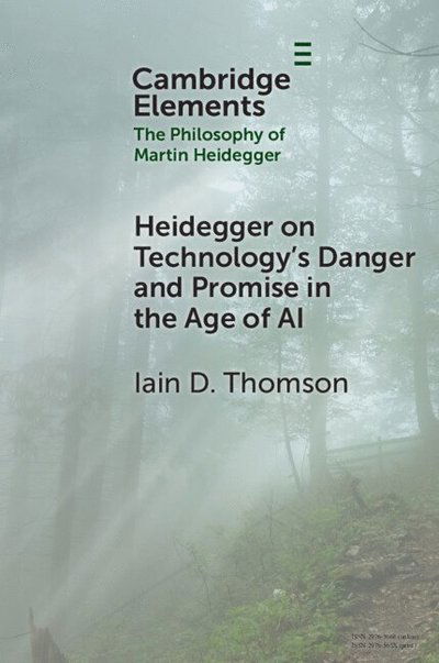 Cover for Thomson, Iain D. (University of New Mexico) · Heidegger on Technology's Danger and Promise in the Age of AI - Elements in the Philosophy of Martin Heidegger (Paperback Book) (2025)