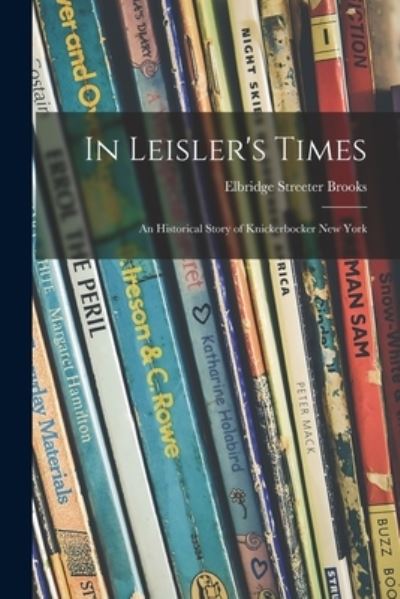 Cover for Elbridge Streeter 1846-1902 Brooks · In Leisler's Times (Paperback Book) (2021)