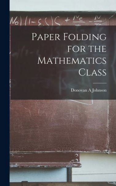 Cover for Donovan A Johnson · Paper Folding for the Mathematics Class (Innbunden bok) (2021)