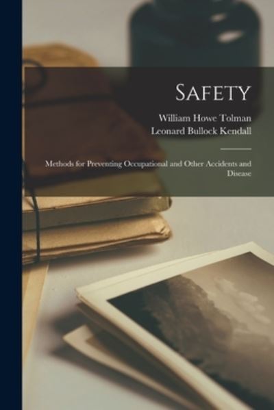 Cover for William Howe Tolman · Safety; Methods for Preventing Occupational and Other Accidents and Disease (Book) (2022)