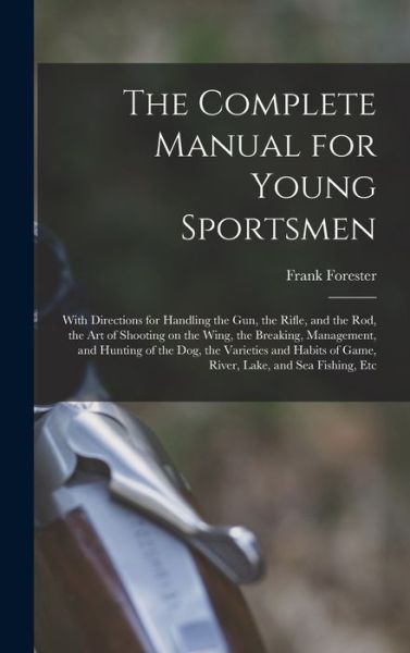 Complete Manual for Young Sportsmen - Frank Forester - Books - Creative Media Partners, LLC - 9781016070430 - October 27, 2022