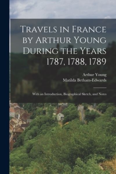 Cover for Arthur Young · Travels in France by Arthur Young During the Years 1787, 1788 1789 (Book) (2022)