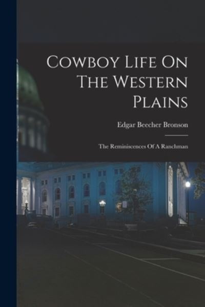 Cover for Edgar Beecher Bronson · Cowboy Life on the Western Plains (Book) (2022)