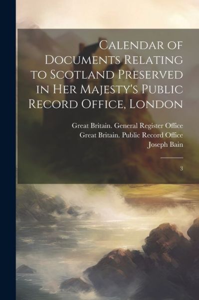 Cover for Great Britain Public Record Office · Calendar of Documents Relating to Scotland Preserved in Her Majesty's Public Record Office, London (Book) (2023)
