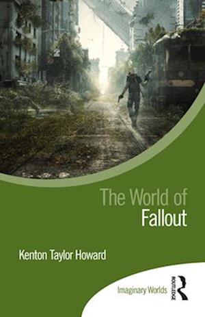 Howard, Kenton Taylor (University of Central Florida, USA) · The World of Fallout - Imaginary Worlds (Paperback Book) (2024)