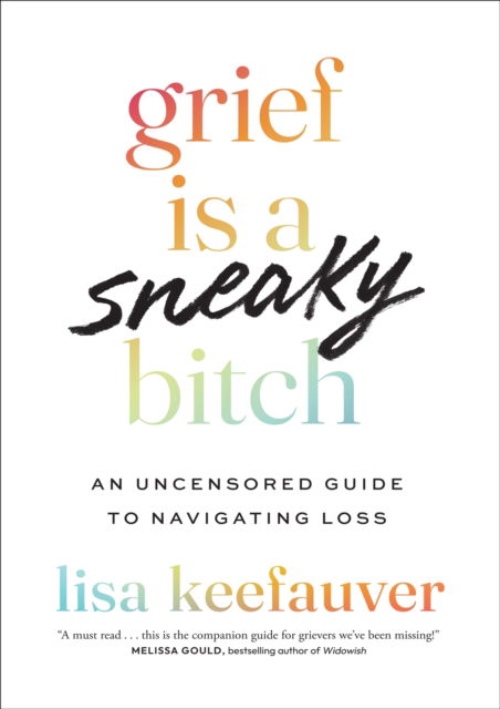 Lisa Keefauver · Grief is a Sneaky Bitch: An Uncensored Guide to Navigating Loss (Paperback Book) (2024)