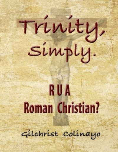 Trinity, SImply. - Gilchrist Colinayo - Libros - Independently Published - 9781072225430 - 4 de junio de 2019