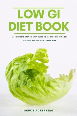 Cover for Bruce Ackerberg · The Low GI Diet Book: A Beginner's Step-by-Step Guide for Managing Weight: With Recipes and a Meal Plan (Paperback Book) (2020)