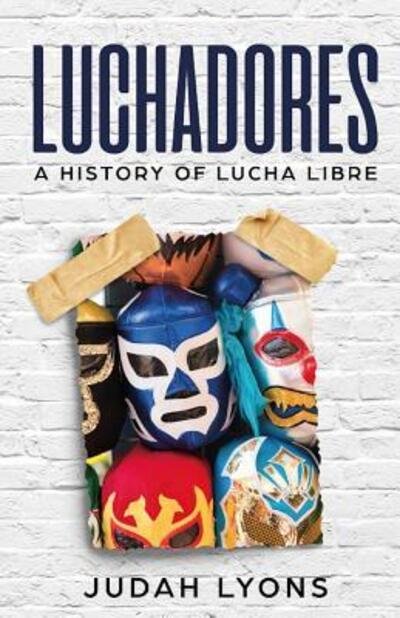 Cover for Judah Lyons · Luchadores : A History of Lucha Libre (Paperback Bog) (2019)