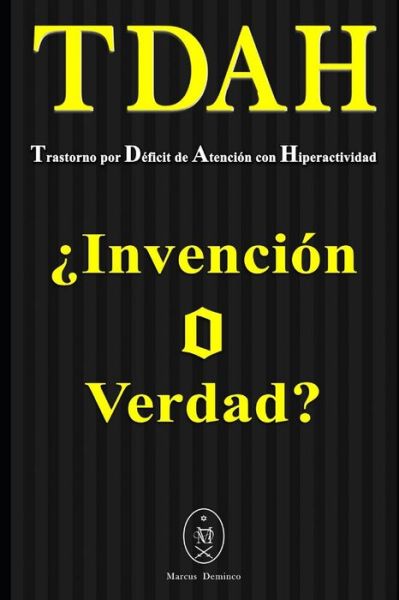 Cover for Marcus Deminco · TDAH - Trastorno por Deficit de Atencion con Hiperactividad. ?Invencion o Verdad? (Paperback Book) (2019)