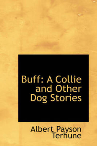 Cover for Albert Payson Terhune · Buff: a Collie and Other Dog Stories (Bibliolife Reproduction) (Hardcover Book) (2009)