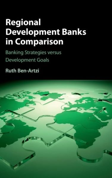 Cover for Ben-Artzi, Ruth (Providence College, Rhode Island) · Regional Development Banks in Comparison: Banking Strategies versus Development Goals (Hardcover Book) (2016)