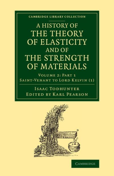 Cover for Isaac Todhunter · A History of the Theory of Elasticity and of the Strength of Materials: From Galilei to the Present Time - Cambridge Library Collection - Mathematics (Pocketbok) (2014)