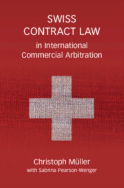 Cover for Muller, Christoph (Universite de Neuchatel, Switzerland) · Swiss Contract Law in International Commercial Arbitratio: A Commentary (Hardcover Book) (2023)