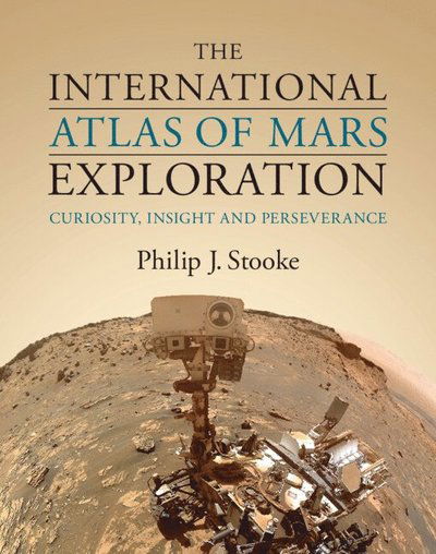 Cover for Stooke, Philip J. (University of Western Ontario) · The International Atlas of Mars Exploration: Volume 3, 2015 to 2021: Curiosity, InSight and Perseverance (Innbunden bok) (2025)