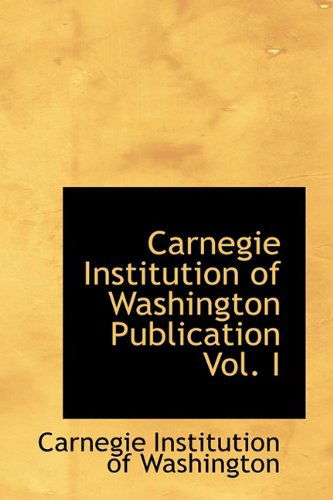 Cover for Carnegie Institution of Washington · Carnegie Institution of Washington Publication Vol. I (Paperback Book) (2009)