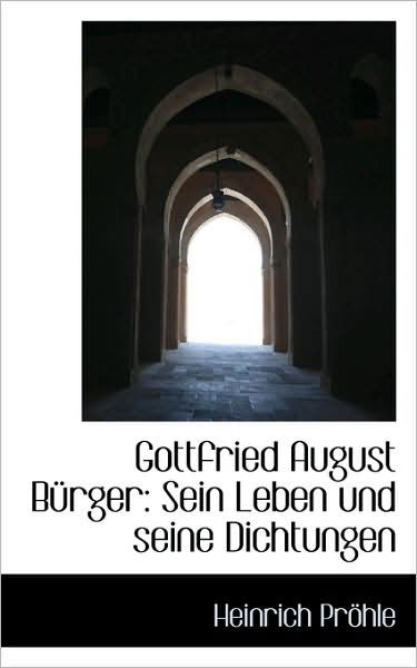 Cover for Heinrich Pröhle · Gottfried August Bürger: Sein Leben Und Seine Dichtungen (Paperback Book) [German edition] (2009)