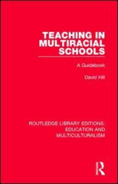 Cover for David Hill · Teaching in Multiracial Schools: A Guidebook - Routledge Library Editions: Education and Multiculturalism (Paperback Book) (2018)
