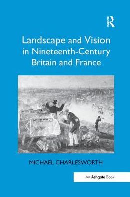 Cover for Michael Charlesworth · Landscape and Vision in Nineteenth-Century Britain and France (Paperback Book) (2016)