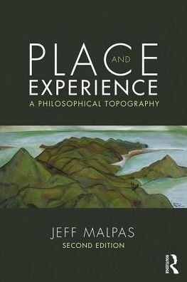 Cover for Malpas, Jeff (University of Tasmania, Australia) · Place and Experience: A Philosophical Topography (Paperback Book) (2018)