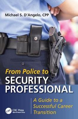 Cover for Michael S. D'Angelo · From Police to Security Professional: A Guide to a Successful Career Transition (Hardcover Book) (2017)