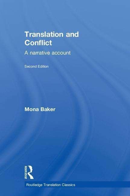 Cover for Mona Baker · Translation and Conflict: A narrative account - Routledge Translation Classics (Hardcover Book) (2018)