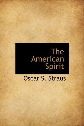 The American Spirit - Oscar S. Straus - Books - BiblioLife - 9781140171430 - April 6, 2010