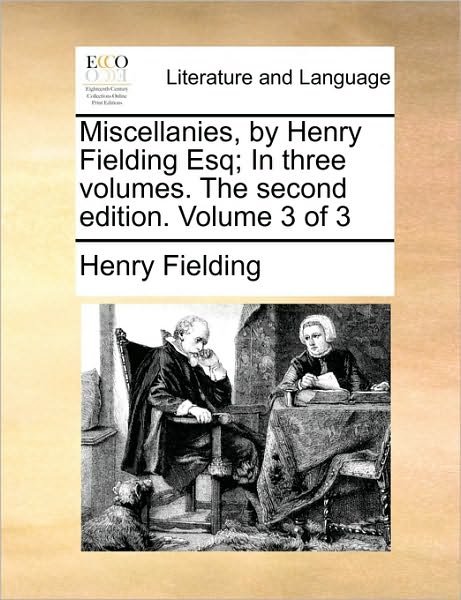 Cover for Henry Fielding · Miscellanies, by Henry Fielding Esq; in Three Volumes. the Second Edition. Volume 3 of 3 (Paperback Book) (2010)
