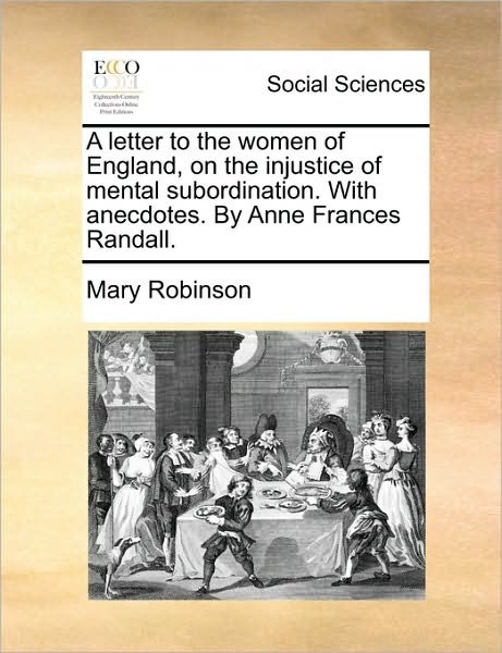Cover for Mary Robinson · A Letter to the Women of England, on the Injustice of Mental Subordination. with Anecdotes. by Anne Frances Randall. (Paperback Book) (2010)