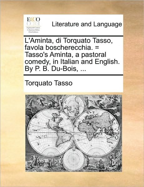 Cover for Torquato Tasso · L'aminta, Di Torquato Tasso, Favola Boscherecchia. = Tasso's Aminta, a Pastoral Comedy, in Italian and English. by P. B. Du-bois, ... (Pocketbok) (2010)
