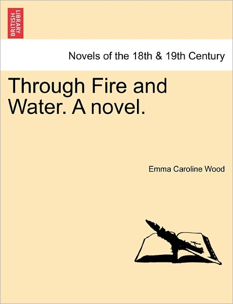Cover for Emma Caroline Wood · Through Fire and Water. a Novel. (Paperback Book) (2011)