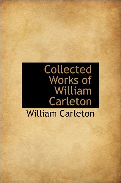 Cover for William Carleton · Collected Works of William Carleton (Hardcover Book) (2011)
