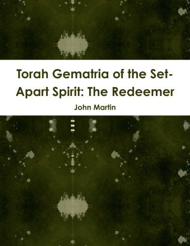 Torah Gematria of the Set-apart Spirit: the Redeemer - John Martin - Bøger - lulu.com - 9781304735430 - 21. december 2013