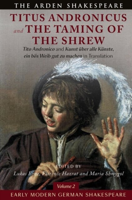 Cover for William Shakespeare · Early Modern German Shakespeare: Titus Andronicus and The Taming of the Shrew: Tito Andronico and Kunst uber alle Kunste, ein bos Weib gut zu machen in Translation (Paperback Bog) (2023)