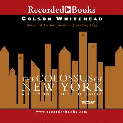 The Colossus of New York - Colson Whitehead - Music - Recorded Books, Inc. - 9781402563430 - October 21, 2003
