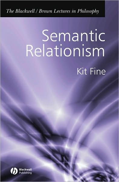 Cover for Fine, Kit (New York University) · Semantic Relationism - The Blackwell / Brown Lectures in Philosophy (Hardcover Book) (2007)