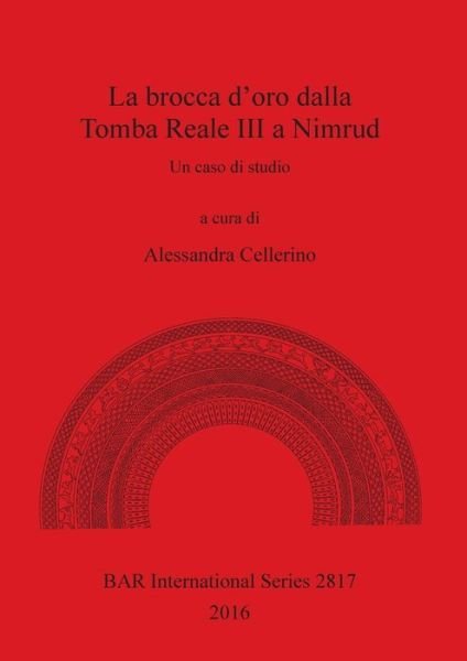 Cover for Alessandra Cellerino · La brocca d'oro dalla Tomba Reale III a Nimrud : Un caso di studio (Paperback Book) (2016)