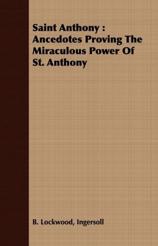 Cover for Ingersoll B. Lockwood · Saint Anthony: Ancedotes Proving the Miraculous Power of St. Anthony (Pocketbok) (2008)