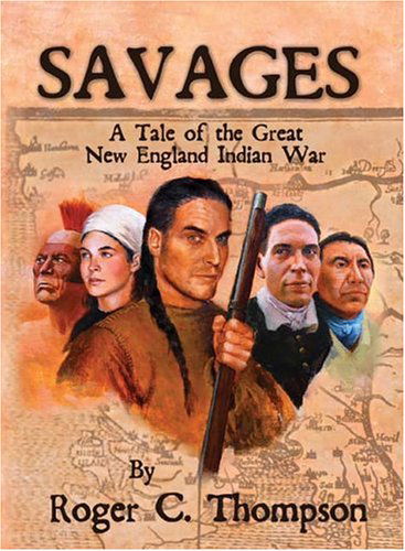 Cover for Roger C. Thompson · Savages: a Tale of the Great New England Indian War (Hardcover Book) (2004)