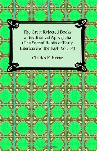 The Great Rejected Books of the Biblical Apocrypha (The Sacred Books of Early Literature of the East, Vol. 14) - Charles F. Horne - Libros - Digireads.com - 9781420929430 - 2007