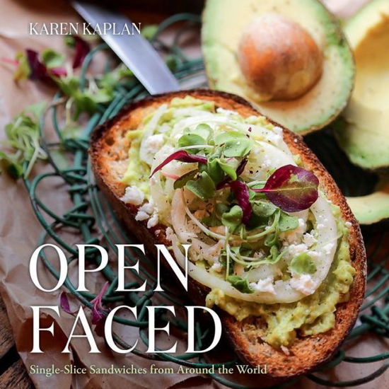 Cover for Karen Kaplan · Open Faced: Single-Slice Sandwiches from Around the World (Hardcover Book) (2017)