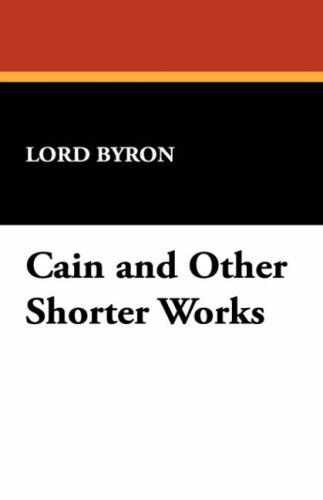 Cover for Lord George Gordon Byron · Cain and Other Shorter Works (Paperback Book) (2008)