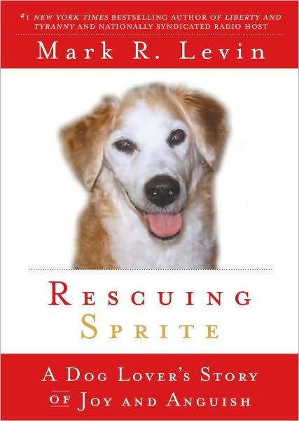 Rescuing Sprite: A Dog Lover's Story of Joy and Anguish - Mark R. Levin - Książki - Threshold Editions - 9781439165430 - 13 października 2009