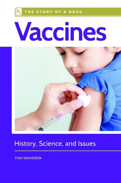 Vaccines: History, Science, and Issues - Tish Davidson - Books - Greenwood Publishing Group Inc - 9781440844430 - June 30, 2017