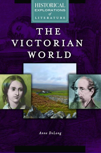 Cover for Anne DeLong · The Victorian World: A Historical Exploration of Literature (Hardcover Book) (2018)
