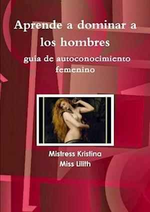 Cover for Mistress Kristina · Aprende a dominar a los hombres guía de autoconocimiento Femenino (Book) (2009)