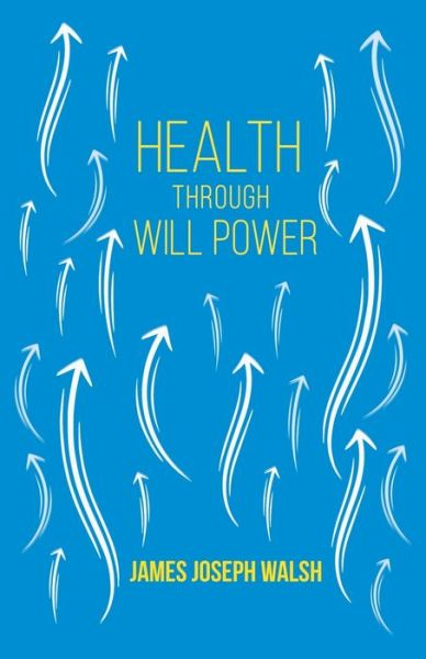 Cover for James Joseph Walsh · Health Through Will Power (Taschenbuch) (2011)