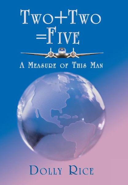 Cover for Dolly Rice · Two + Two = Five: a Measure of This Man (Hardcover Book) (2013)