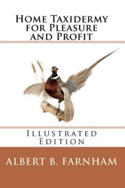 Cover for Albert B Farnham · Home Taxidermy for Pleasure and Profit (Paperback Book) [Illustrated edition] (2012)