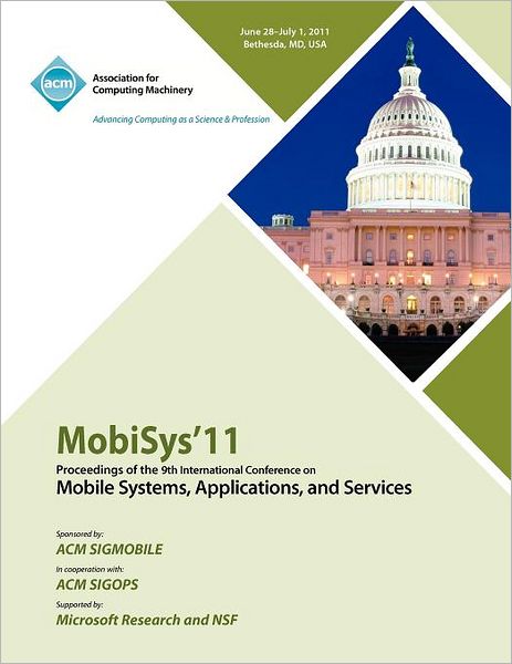MobySys 11 Proceedings of the 9th International Conference on Mobile Systems, Applications and Services - Mobisys 11 Conference Committee - Books - ACM - 9781450306430 - September 7, 1911